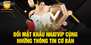 Đổi mật khẩu nhatvip cùng những thông tin cơ bản