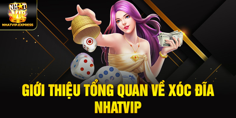 Giới thiệu tổng quan về Xóc đĩa nhatvip