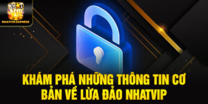 Khám phá những thông tin cơ bản về lừa đảo nhatvip