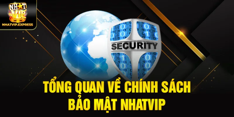 Tổng quan về chính sách bảo mật nhatvip