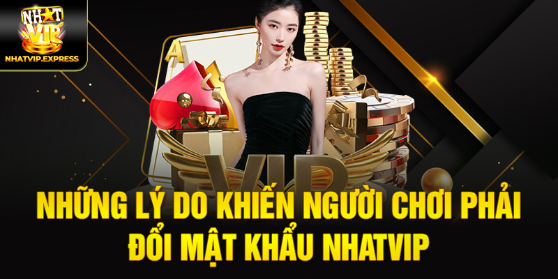 Những lý do khiến người chơi phải đổi mật khẩu nhatvip