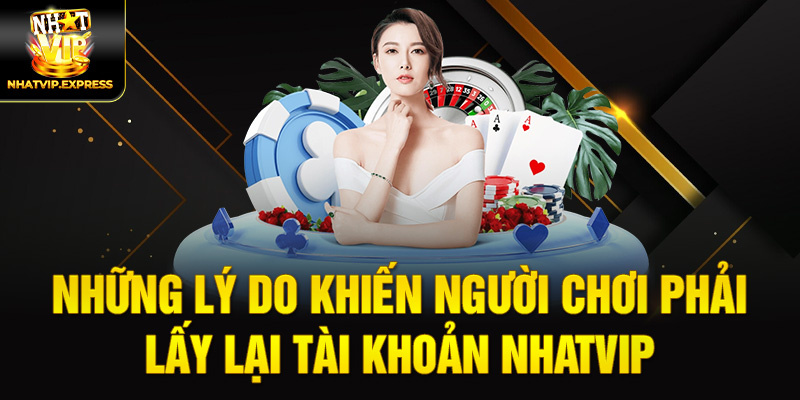 Những lý do khiến người chơi phải lấy lại tài khoản nhatvip