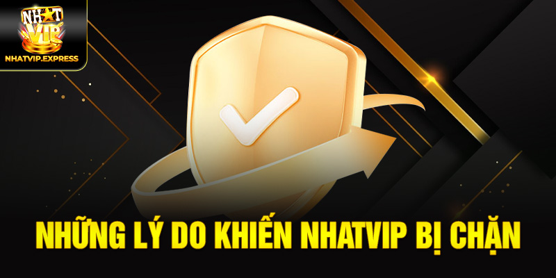 Những lý do khiến nhatvip bị chặn