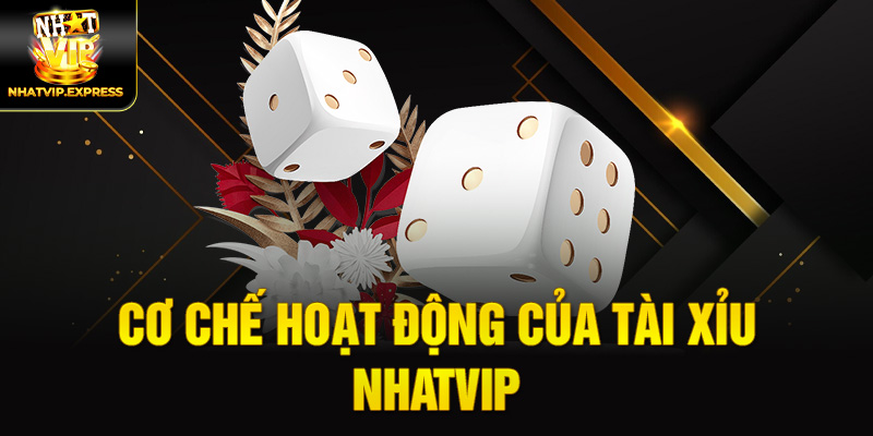 Chơ chế hoạt động của Tài xỉu nhatvip