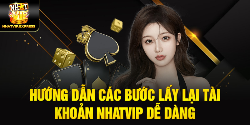 Hướng dẫn các bước lấy lại tài khoản nhatvip dễ dàng