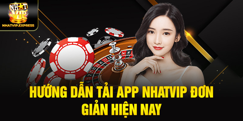 Hướng dẫn tải app nhatvip đơn giản hiện nay