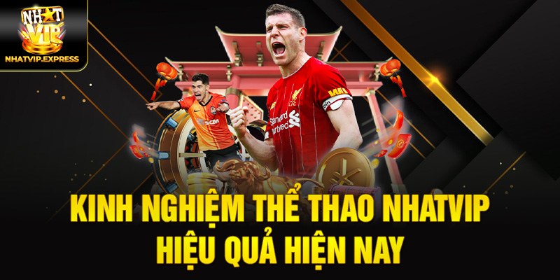 Kinh nghiệm Thể thao nhatvip hiệu quả hiện nay