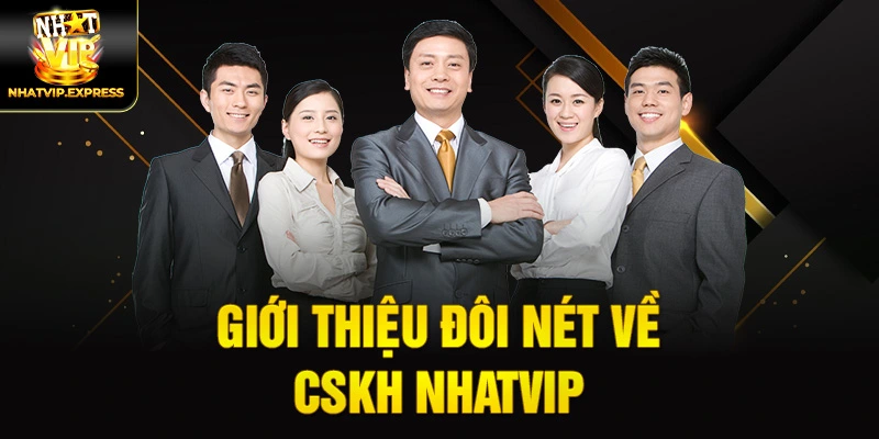 Giới thiệu đôi nét về CSKH nhatvip