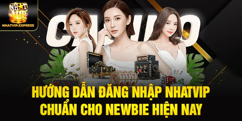 Hướng dẫn đăng nhập nhatvip chuẩn cho newbie hiện nay