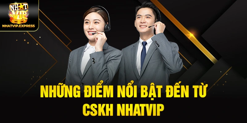 Những điểm nổi bật đến từ CSKH nhatvip