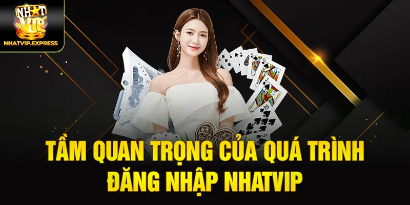 Tầm quan trọng của quá trình đăng nhập nhatvip