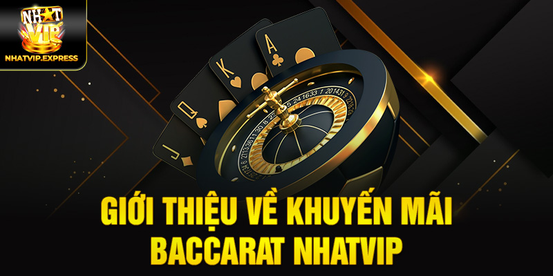 Giới Thiệu Về khuyến mãi Baccarat Nhatvip