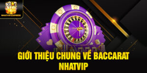 Giới thiệu chung về Baccarat Nhatvip