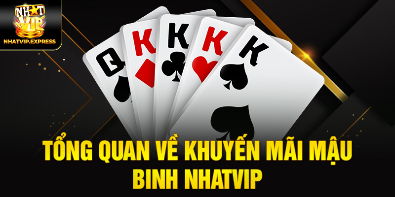 Tổng quan về Khuyến mãi Mậu binh nhatvip