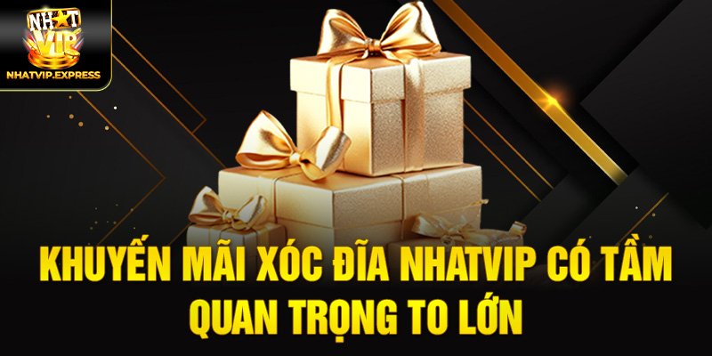 Khuyến mãi Xóc đĩa nhatvip có tầm quan trọng to lớn