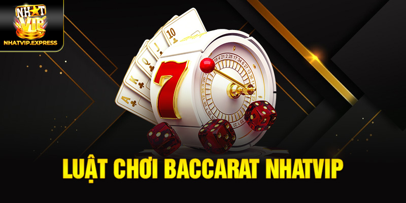 Luật chơi Baccarat Nhatvip