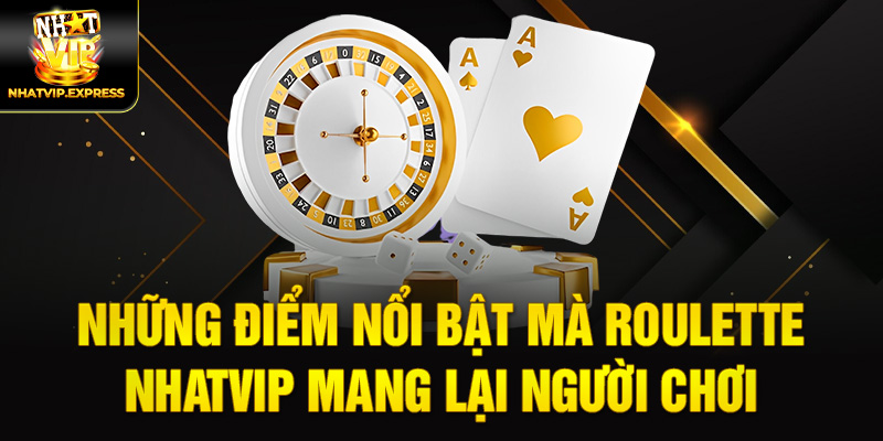 Những điểm nổi bật mà Roulette nhatvip mang lại người chơi