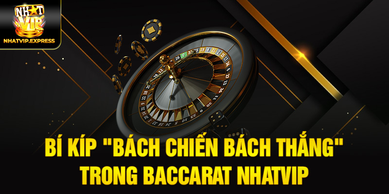 Bí kíp "bách chiến bách thắng" trong Baccarat Nhatvip