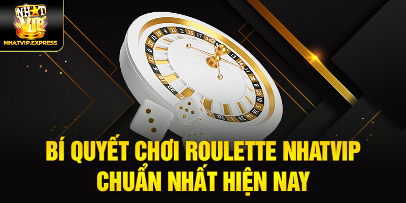 Bí quyết chơi Roulette nhatvip chuẩn nhất hiện nay