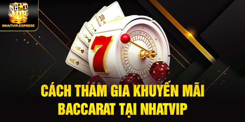 Cách Tham Gia Khuyến Mãi Baccarat Tại Nhatvip