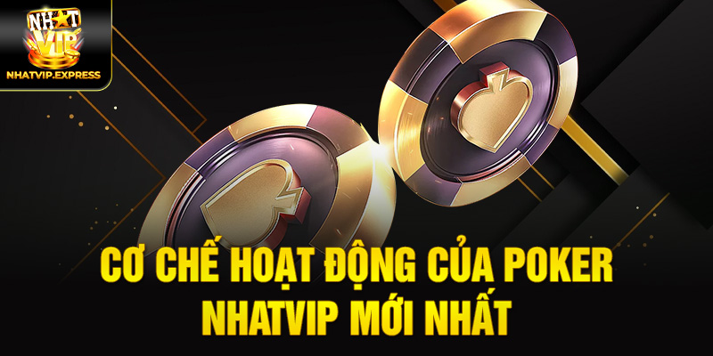 Cơ chế hoạt động của Poker nhatvip mới nhất