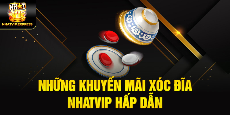 Những khuyến mãi Xóc đĩa nhatvip hấp dẫn