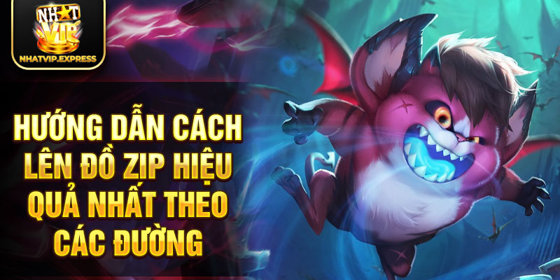 Hướng dẫn cách lên đồ Zip hiệu quả nhất theo các đường