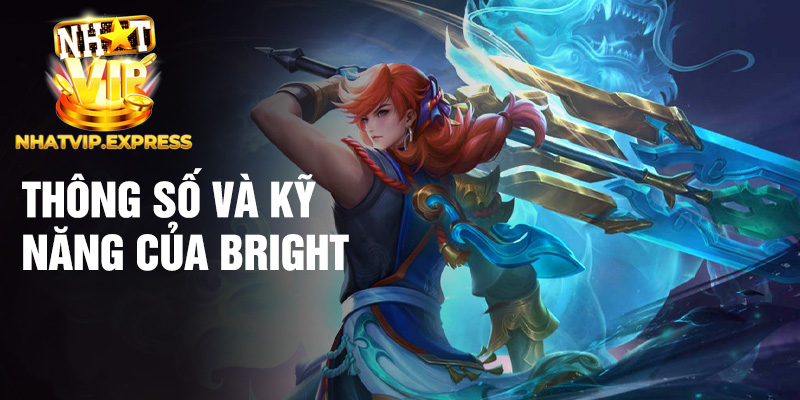 Thông số và kỹ năng của Bright