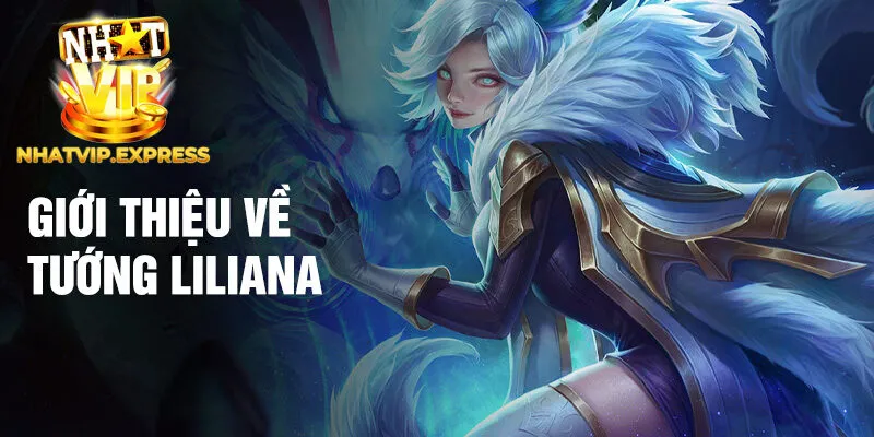 Giới thiệu về tướng Liliana
