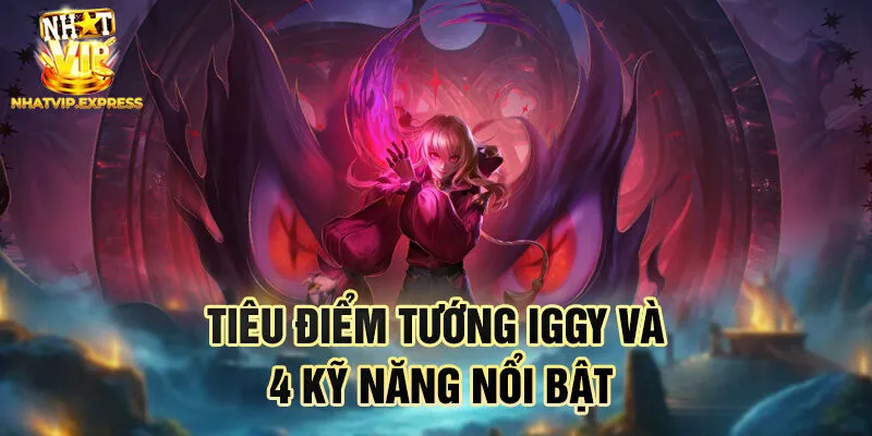 Tiêu điểm tướng Iggy và 4 kỹ năng nổi bật