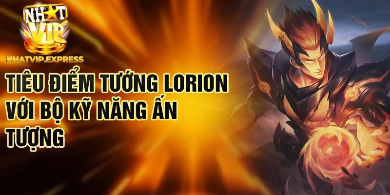 Tiêu điểm tướng Lorion với bộ kỹ năng ấn tượng
