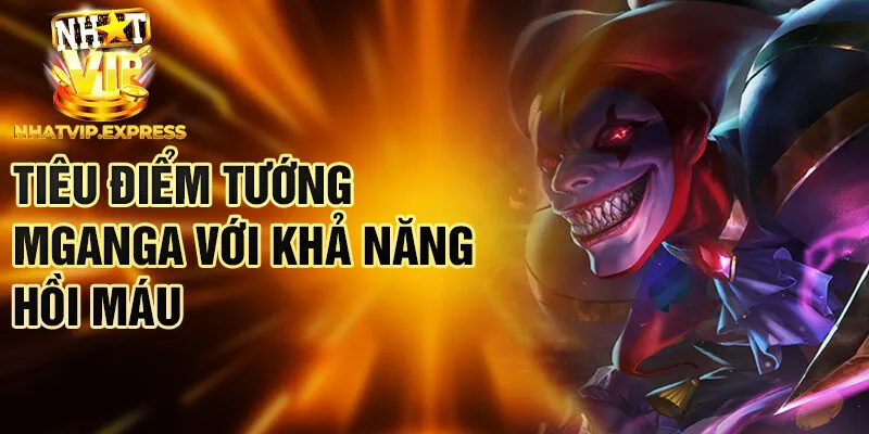 Tiêu điểm tướng Mganga với khả năng hồi máu