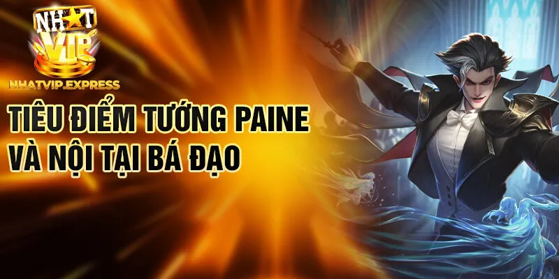 Tiêu điểm tướng Paine và nội tại bá đạo