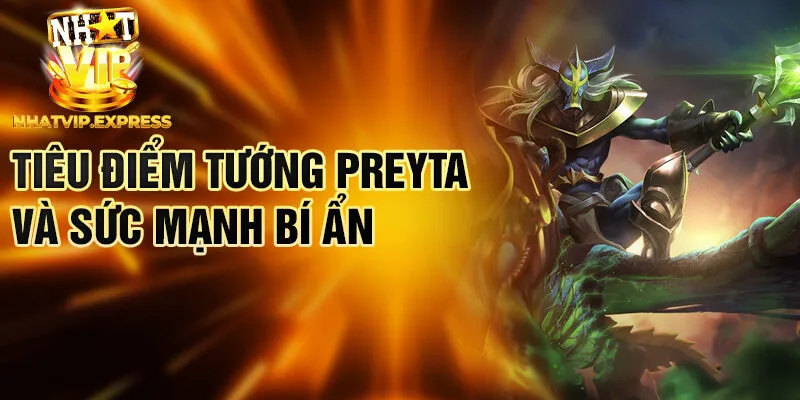 Tiêu điểm tướng Preyta và sức mạnh bí ẩn