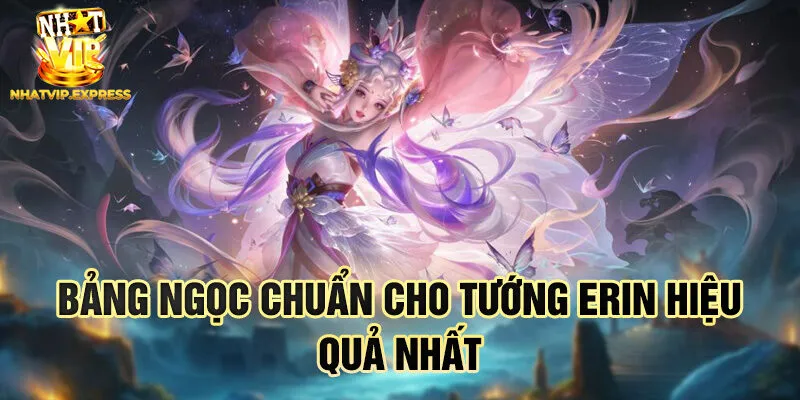 Bảng ngọc chuẩn cho tướng Erin hiệu quả nhất