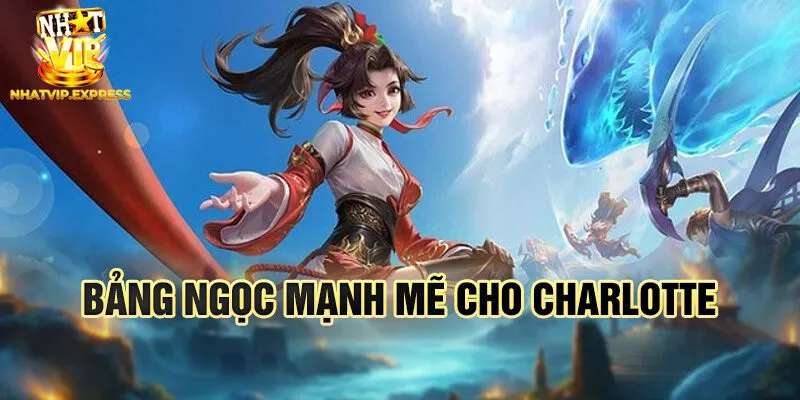 Bảng ngọc mạnh mẽ cho Charlotte