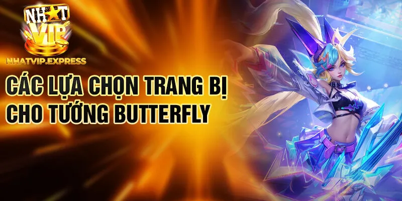 Các lựa chọn trang bị cho tướng Butterfly