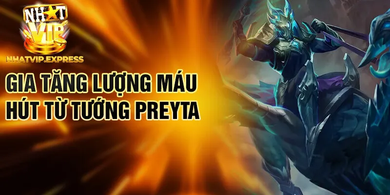 Gia tăng lượng máu hút từ tướng Preyta