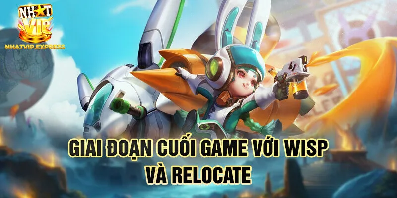 Giai đoạn cuối game với Wisp và Relocate