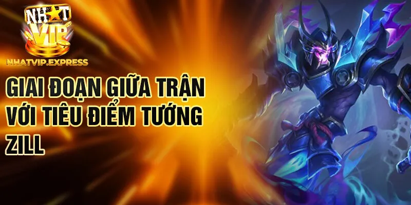 Giai đoạn giữa trận với tiêu điểm tướng Zill