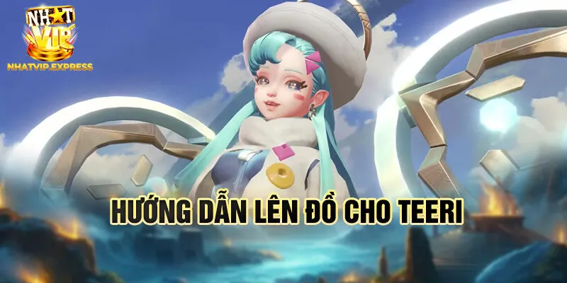 Hướng dẫn lên đồ cho Teeri