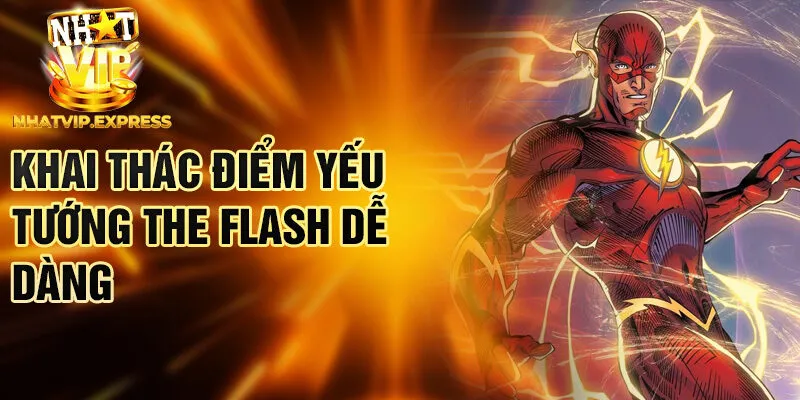 Khai thác điểm yếu tướng The Flash dễ dàng