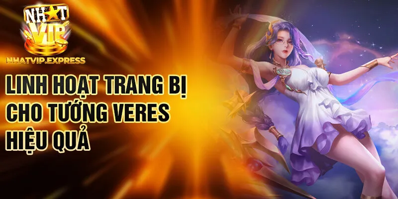 Linh hoạt trang bị cho tướng Veres hiệu quả