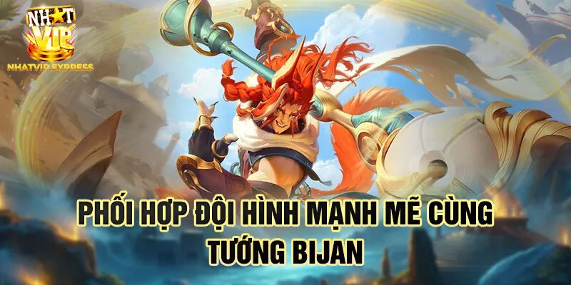 Phối hợp đội hình mạnh mẽ cùng tướng Bijan