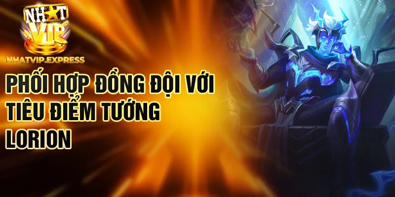 Phối hợp đồng đội với tiêu điểm tướng Lorion