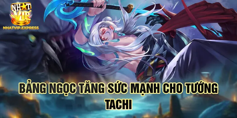 Bảng ngọc tăng sức mạnh cho tướng Tachi
