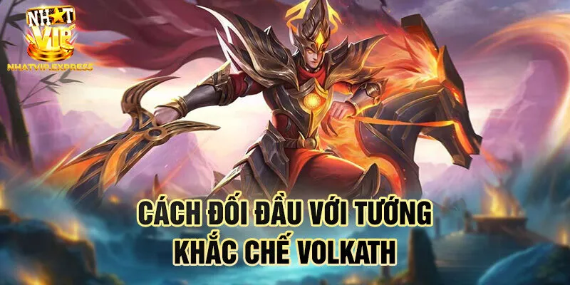 Cách đối đầu với tướng khắc chế Volkath