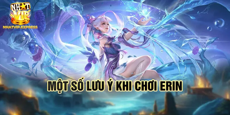 Một số lưu ý khi chơi Erin