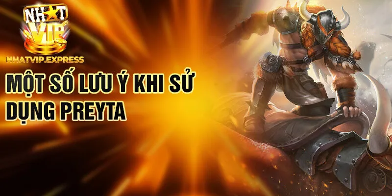 Một số lưu ý khi sử dụng Preyta