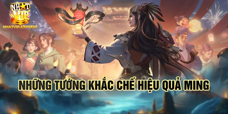 Những tướng khắc chế hiệu quả Ming
